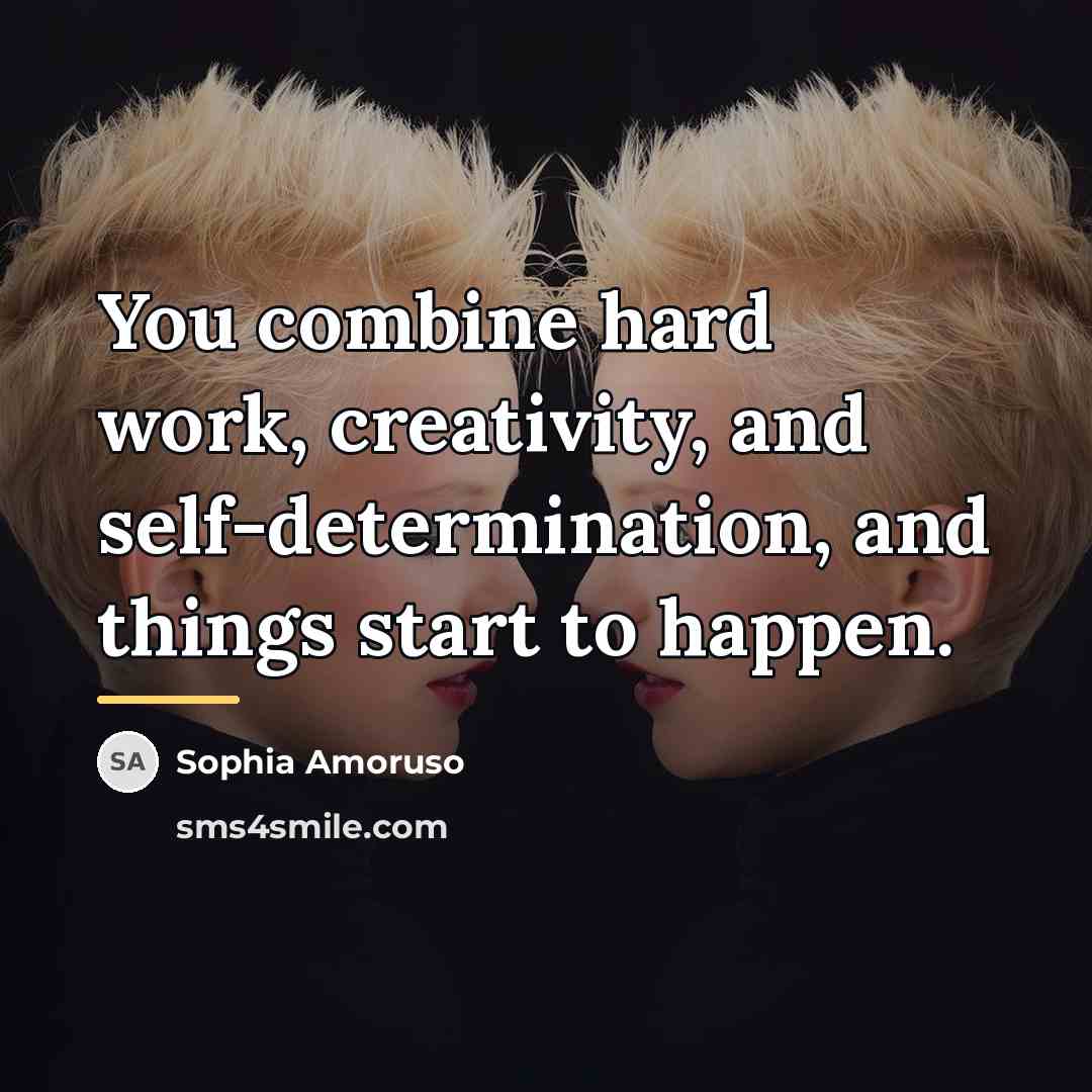 “You combine hard work, creativity, and self-determination, and things start…” quote by Sophia Amoruso