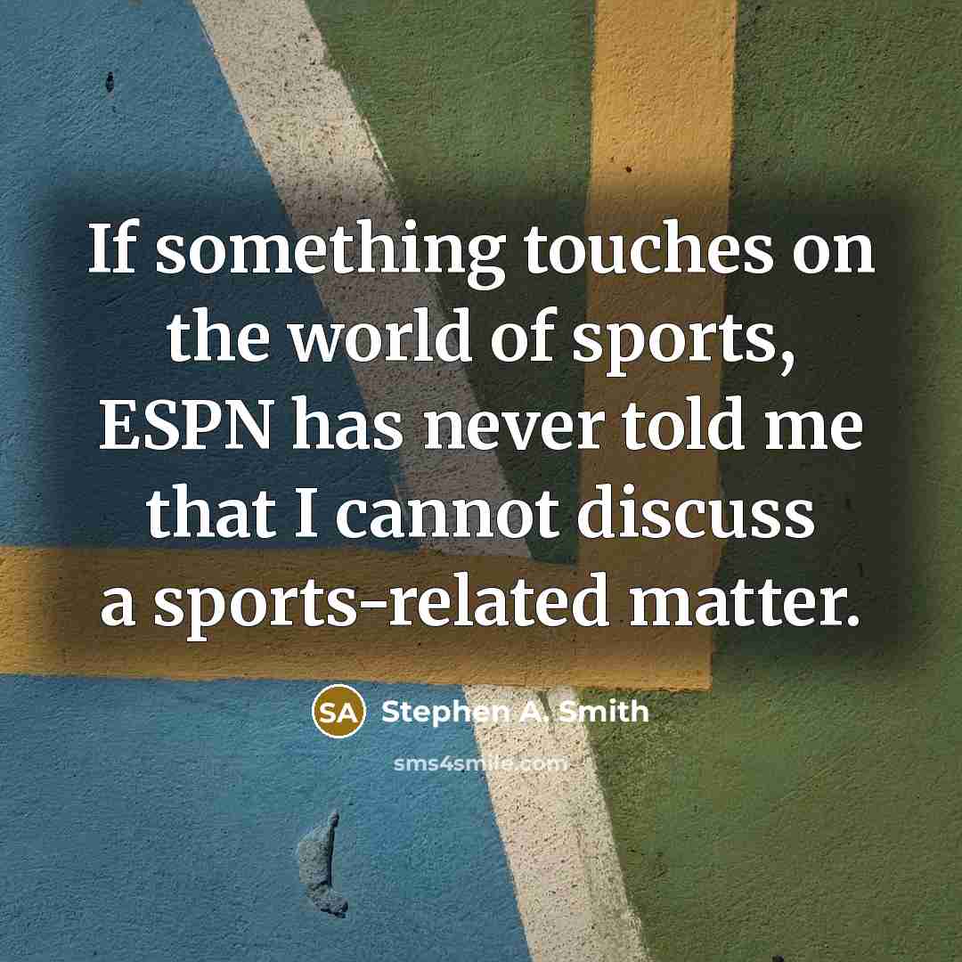 “If something touches on the world of sports, ESPN has…” quote by Stephen A. Smith