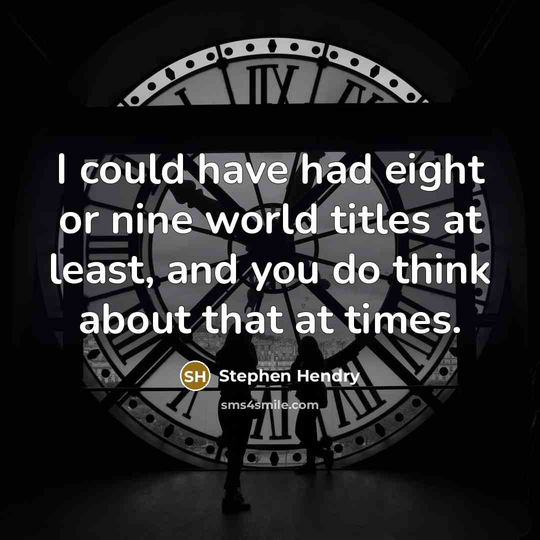 “I could have had eight or nine world titles at…” quote by Stephen Hendry