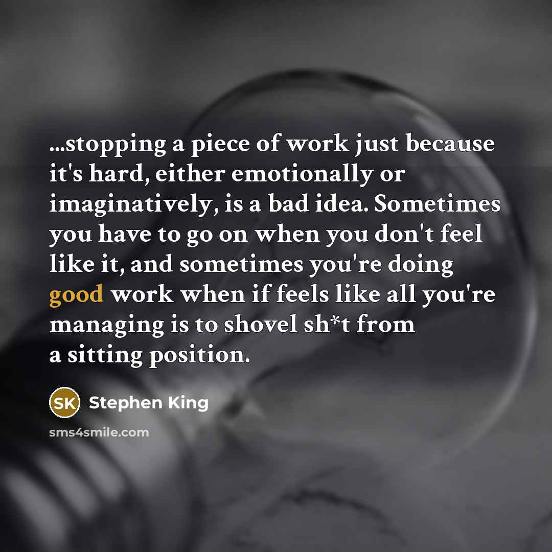 “...stopping a piece of work just because it's hard, either…” quote by Stephen King
