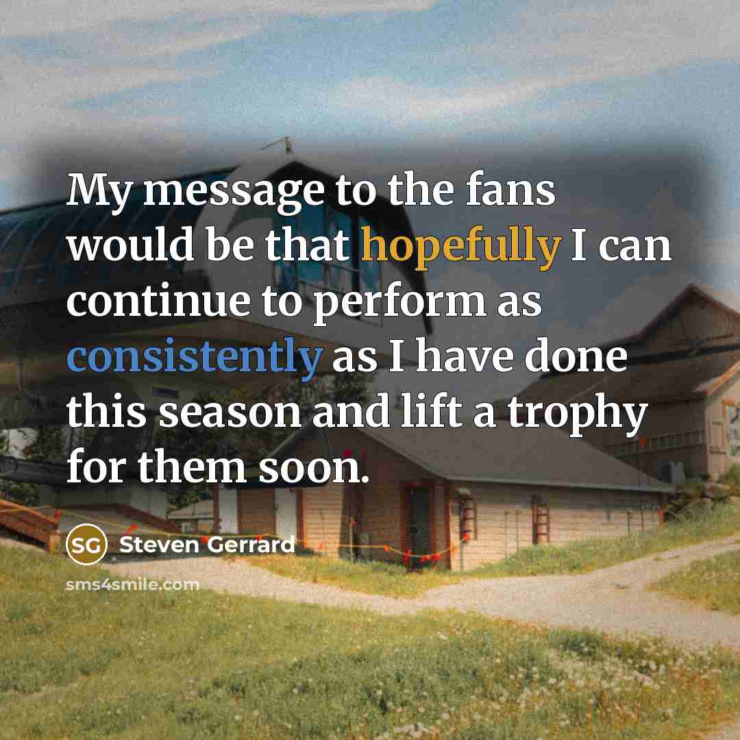 “My message to the fans would be that hopefully I…” quote by Steven Gerrard