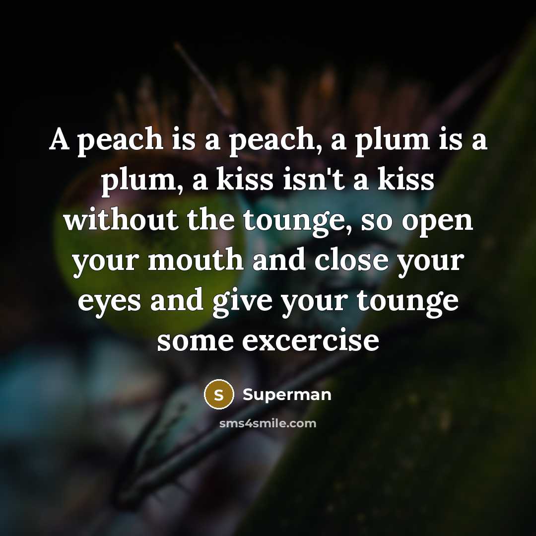 “A peach is a peach, a plum is a plum,…” quote by Superman