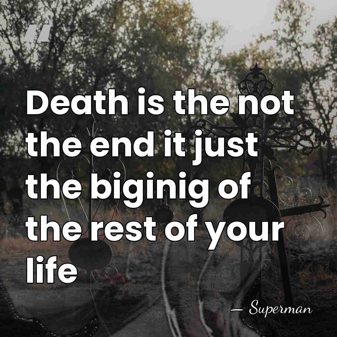 Death is the not the end it just the biginig of the&hellip; - Superman