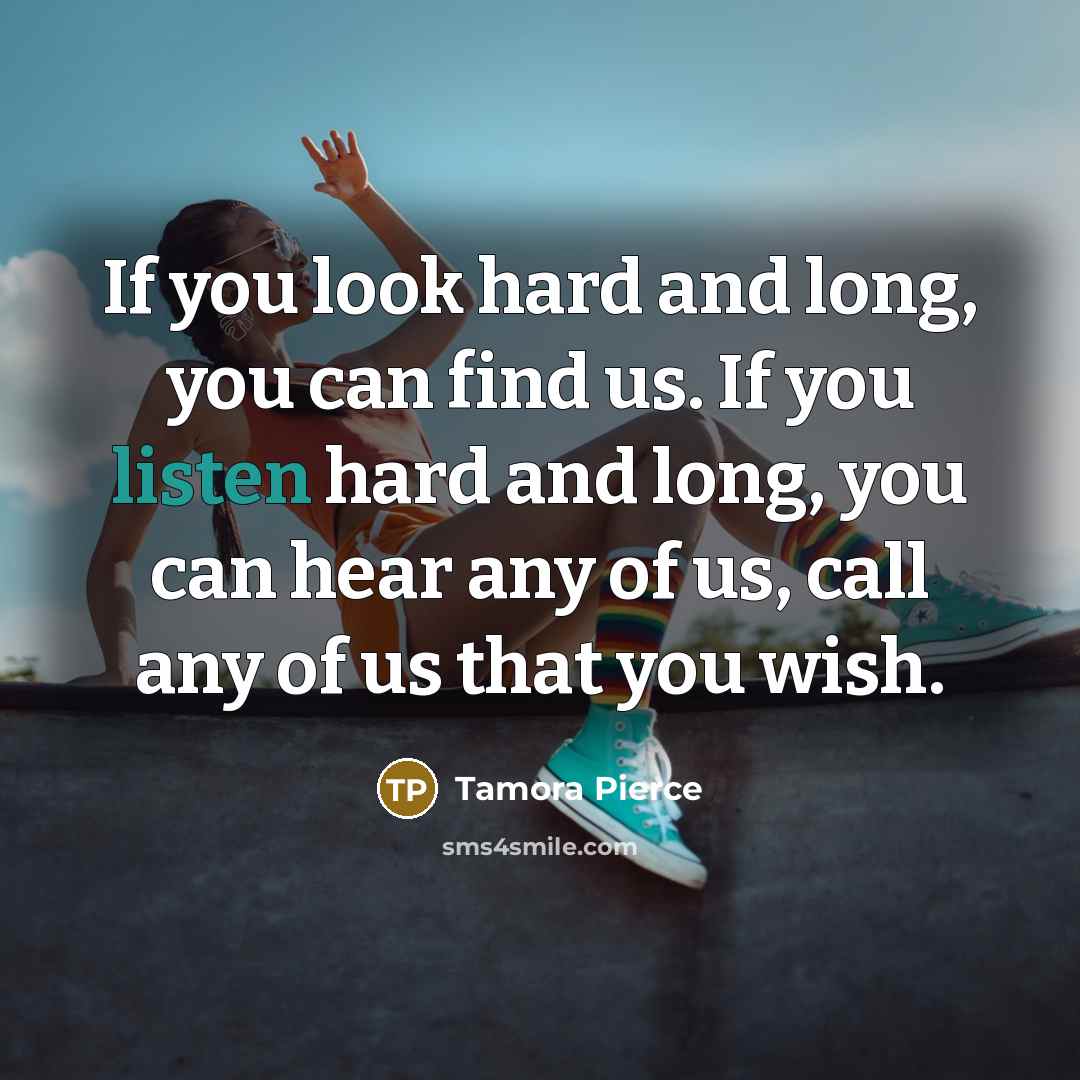 “If you look hard and long, you can find us.…” quote by Tamora Pierce