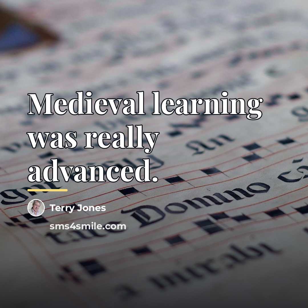 “Medieval learning was really advanced.…” quote by Terry Jones