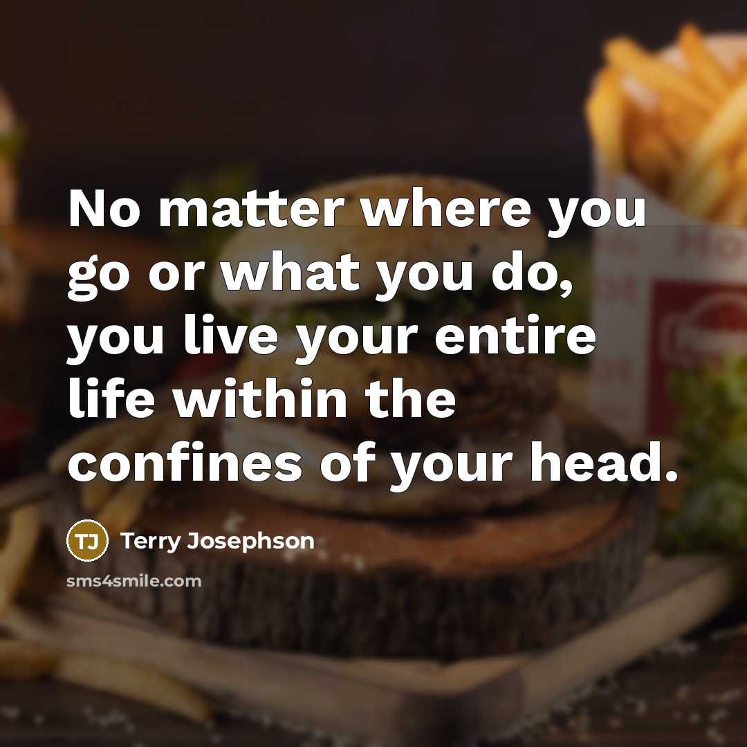 “No matter where you go or what you do, you…” quote by Terry Josephson