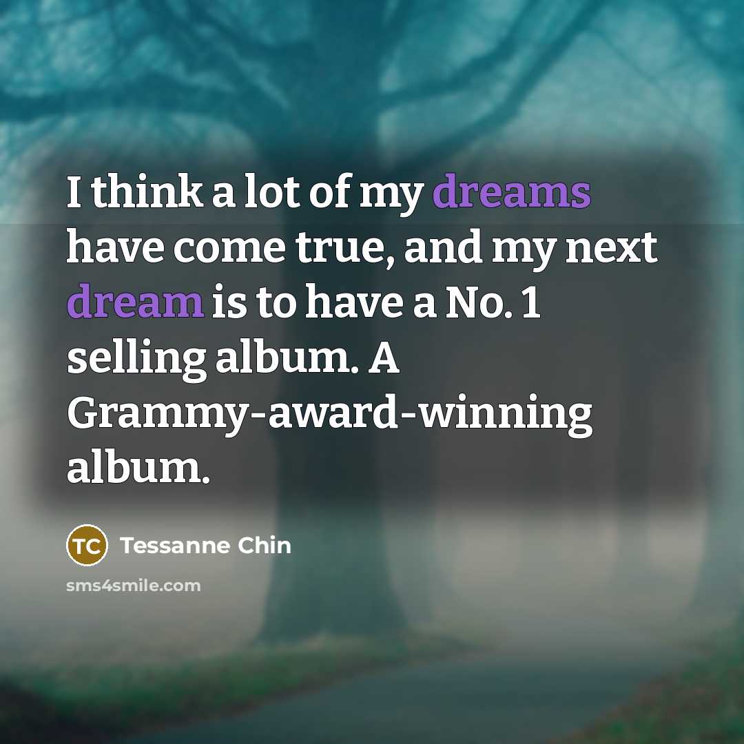 “I think a lot of my dreams have come true,…” quote by Tessanne Chin