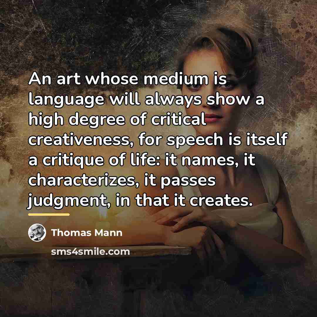 “An art whose medium is language will always show a…” quote by Thomas Mann