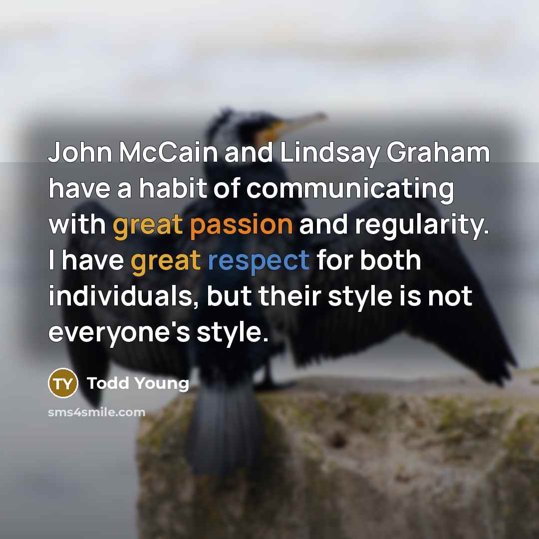 “John McCain and Lindsay Graham have a habit of communicating…” quote by Todd Young