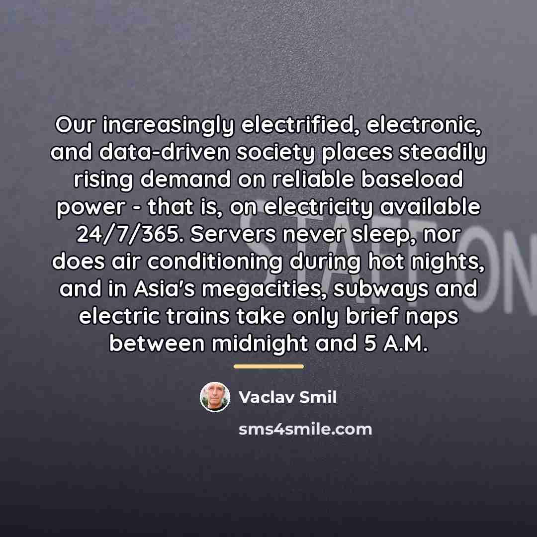 “Our increasingly electrified, electronic, and data-driven society places steadily rising…” quote by Vaclav Smil