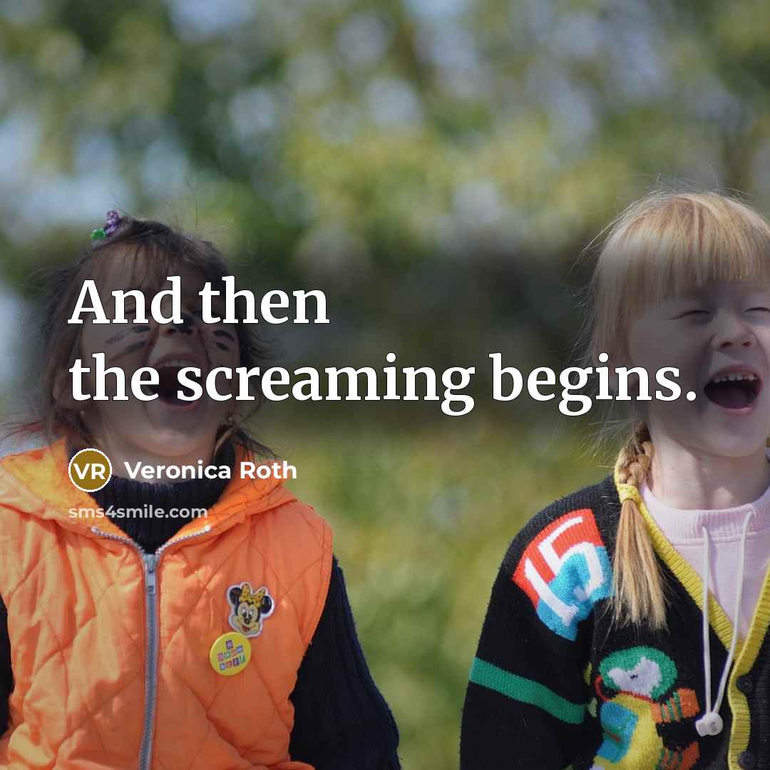 “And then the screaming begins.…” quote by Veronica Roth