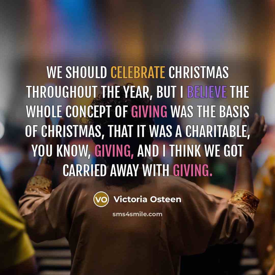 “We should celebrate Christmas throughout the year, but I believe…” quote by Victoria Osteen