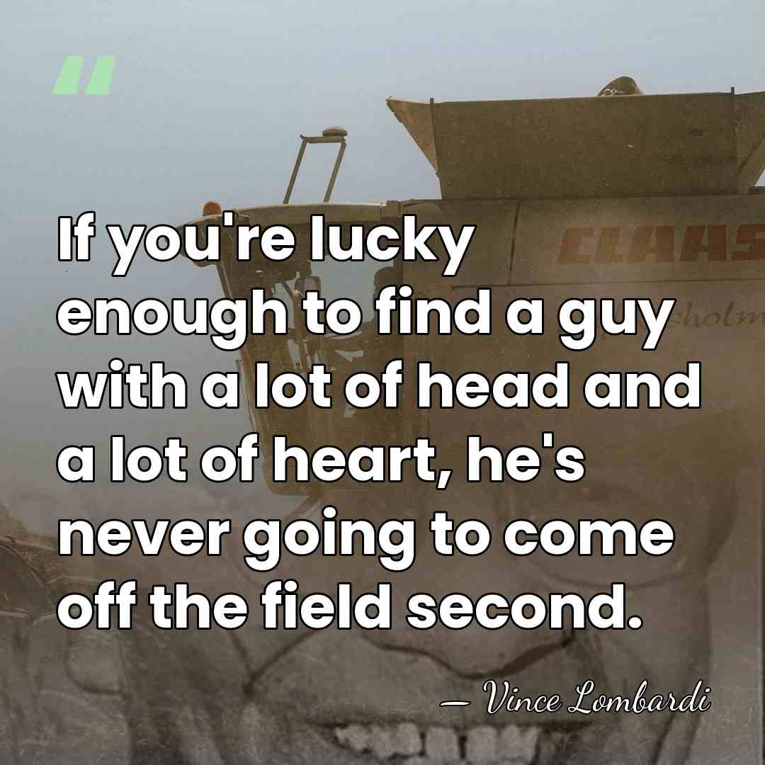 If you're lucky enough to find a guy with a lot of&hellip; - Vince Lombardi