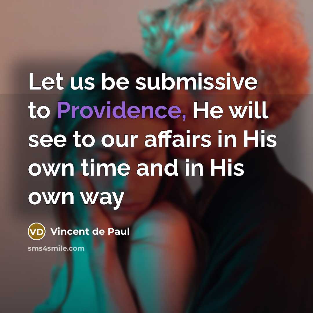 “Let us be submissive to Providence, He will see to…” quote by Vincent de Paul