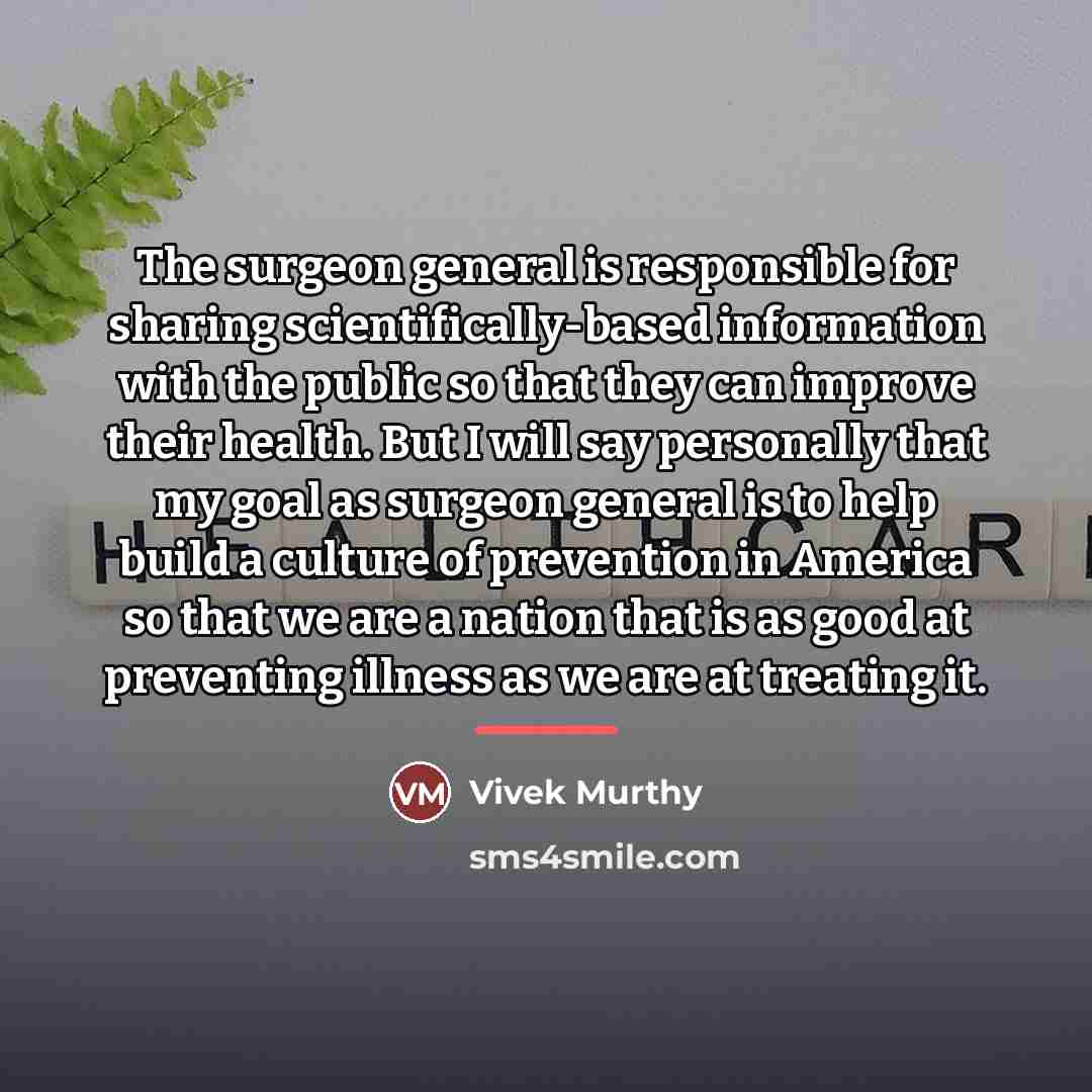 “The surgeon general is responsible for sharing scientifically-based information with…” quote by Vivek Murthy