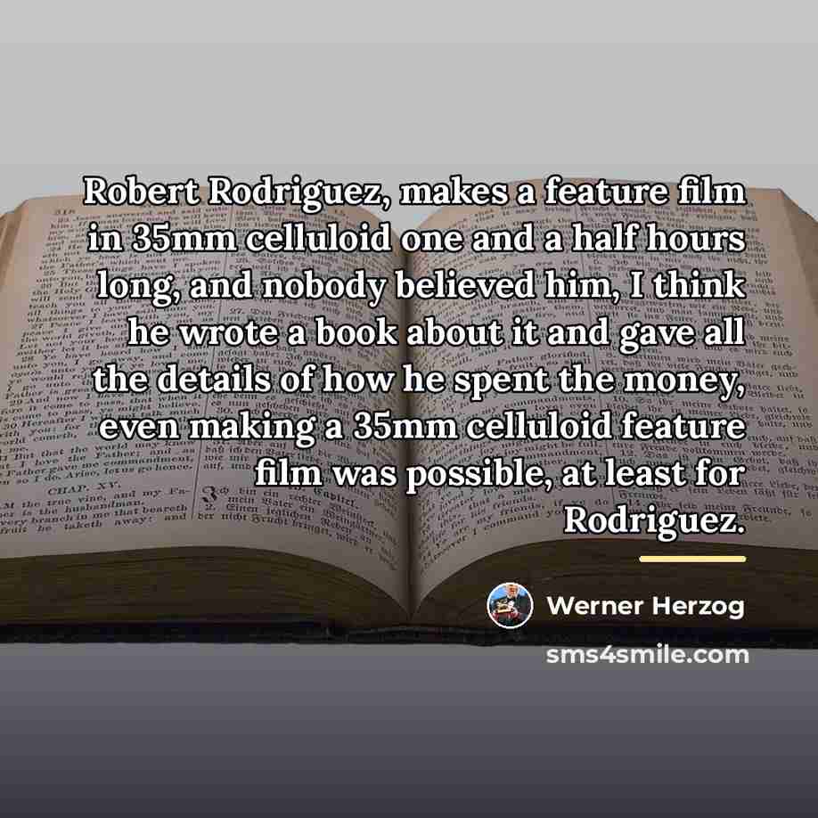 “Robert Rodriguez, makes a feature film in 35mm celluloid one…” quote by Werner Herzog