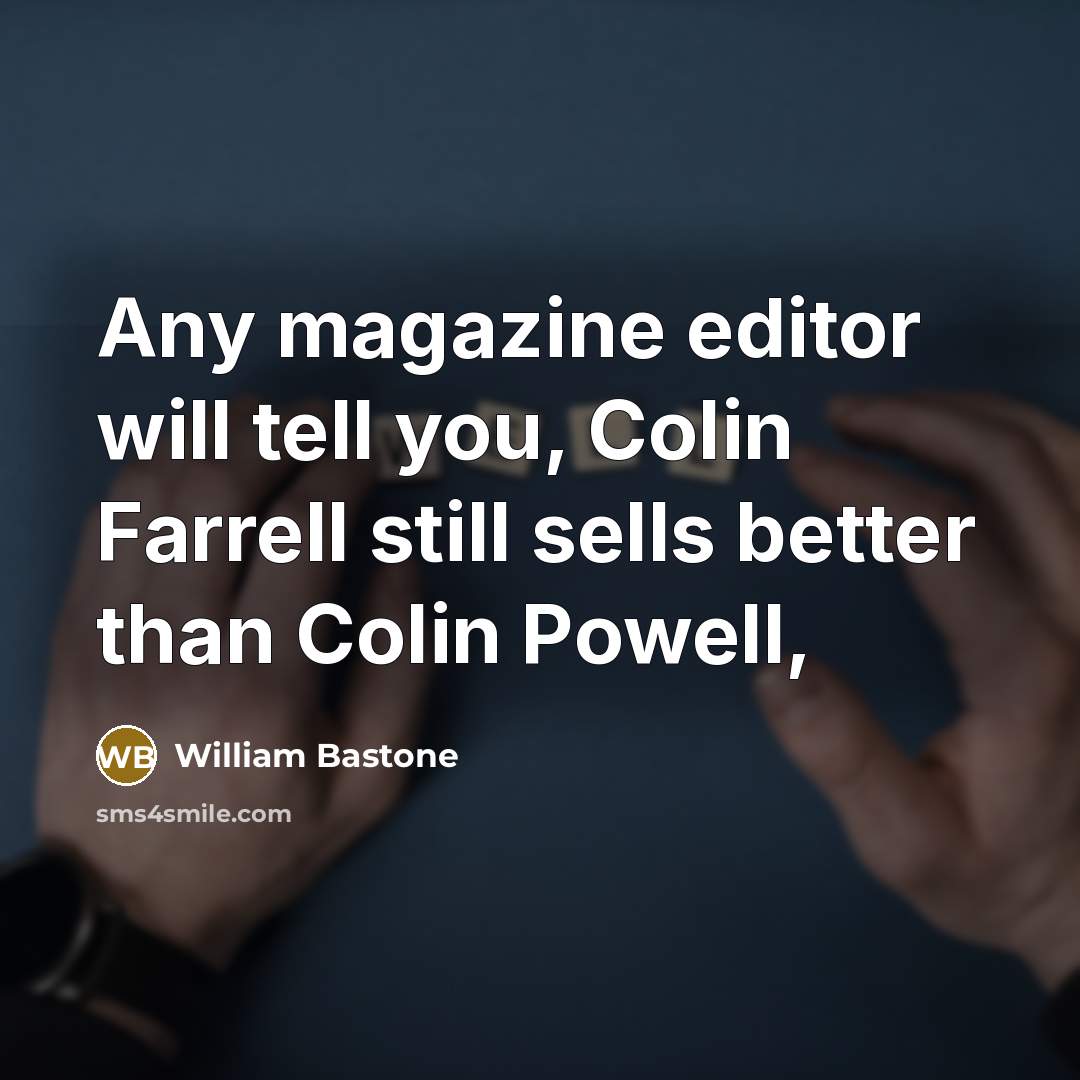 “Any magazine editor will tell you, Colin Farrell still sells…” quote by William Bastone