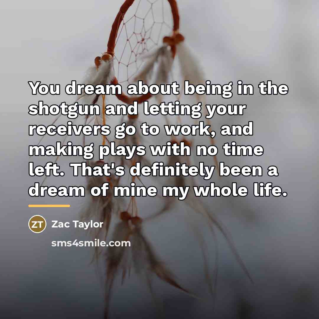 “You dream about being in the shotgun and letting your…” quote by Zac Taylor