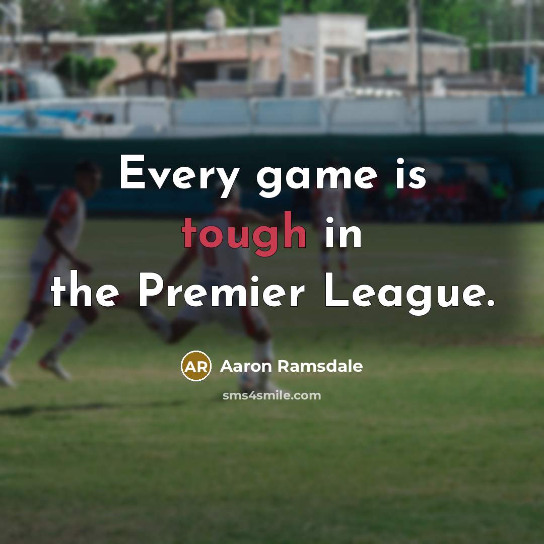 “Every game is tough in the Premier League.…” quote by Aaron Ramsdale