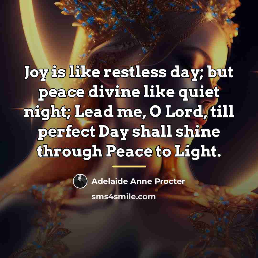 “Joy is like restless day; but peace divine like quiet…” quote by Adelaide Anne Procter