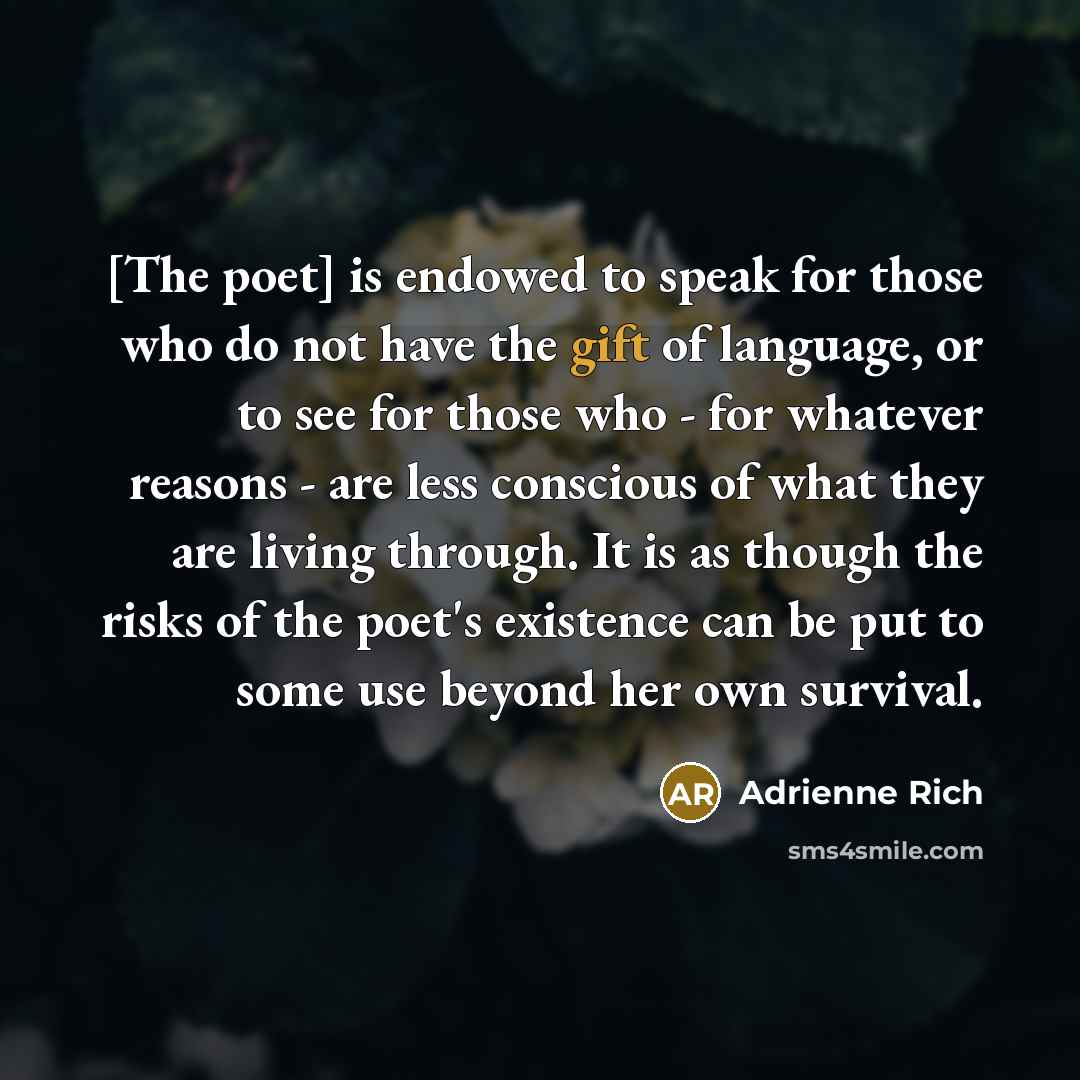 “[The poet] is endowed to speak for those who do…” quote by Adrienne Rich