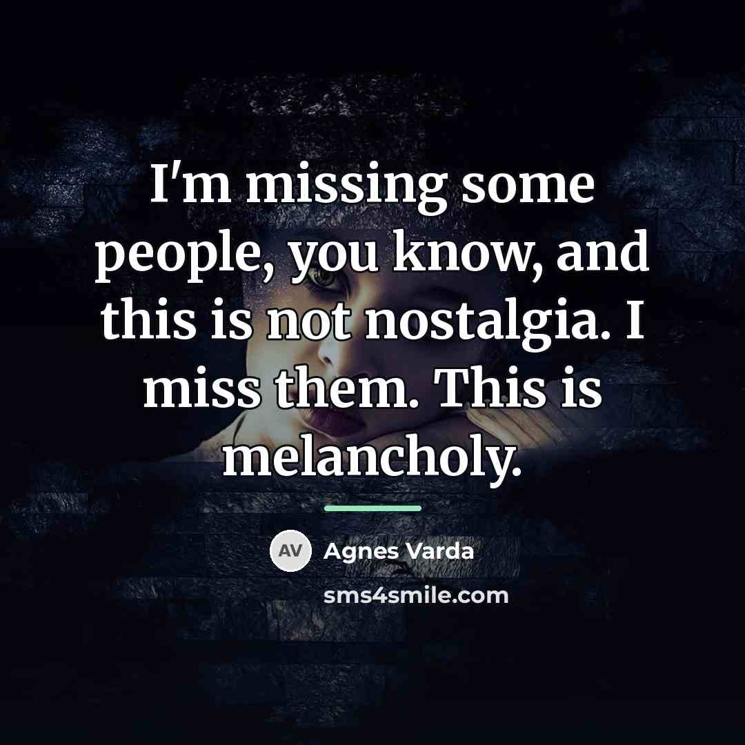 “I'm missing some people, you know, and this is not…” quote by Agnes Varda