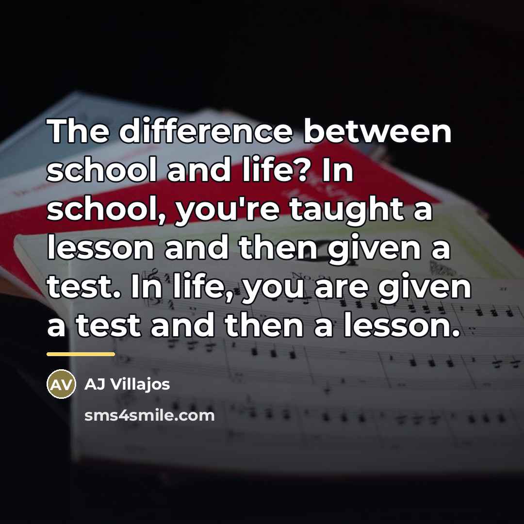 “The difference between school and life? In school, you're taught…” quote by AJ Villajos