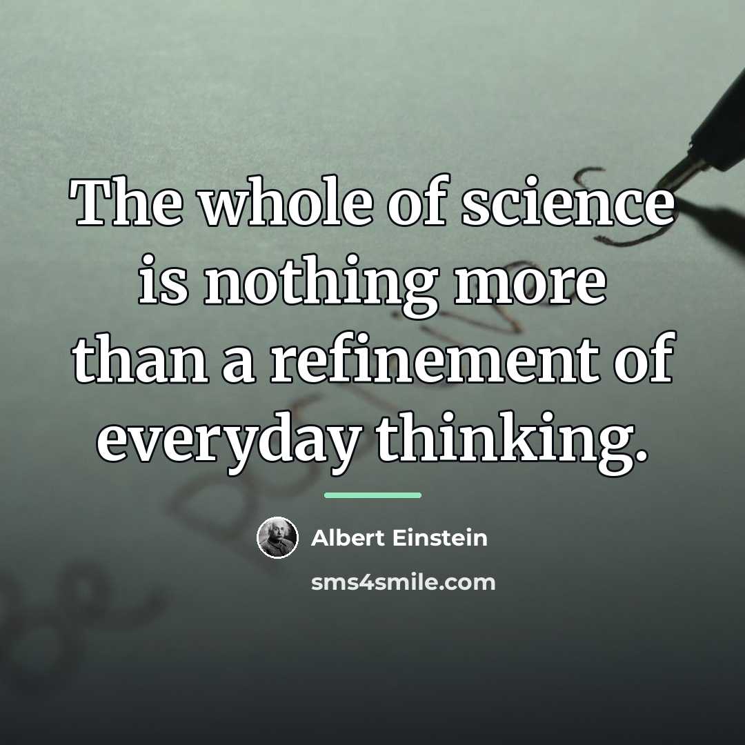 “The whole of science is nothing more than a refinement…” quote by Albert Einstein