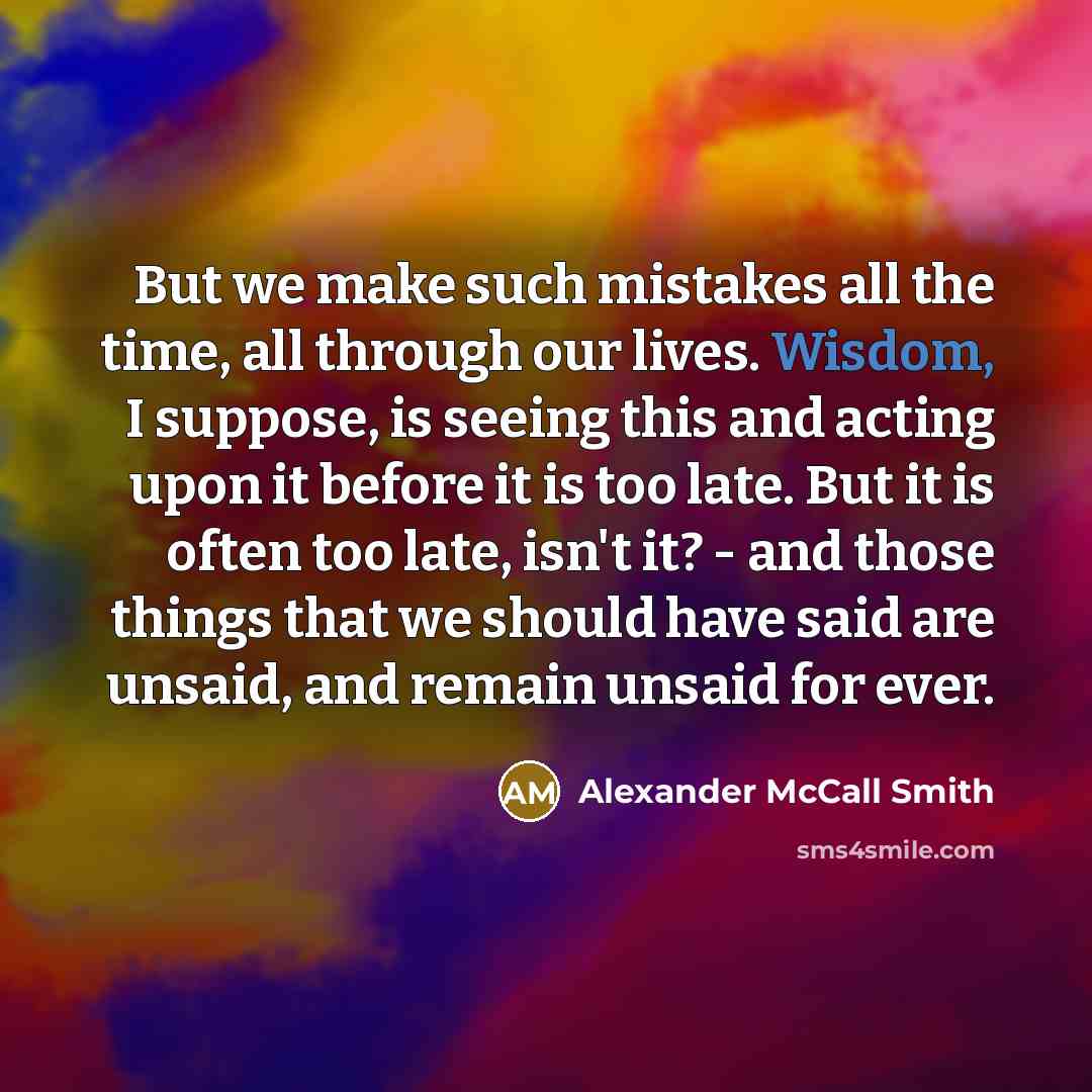 “But we make such mistakes all the time, all through…” quote by Alexander McCall Smith