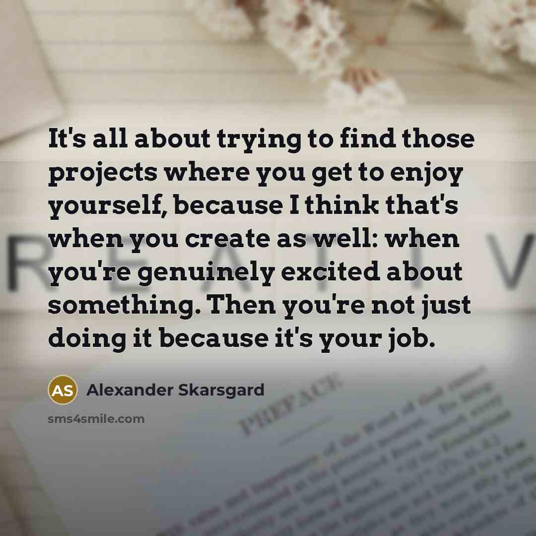 “It's all about trying to find those projects where you…” quote by Alexander Skarsgard