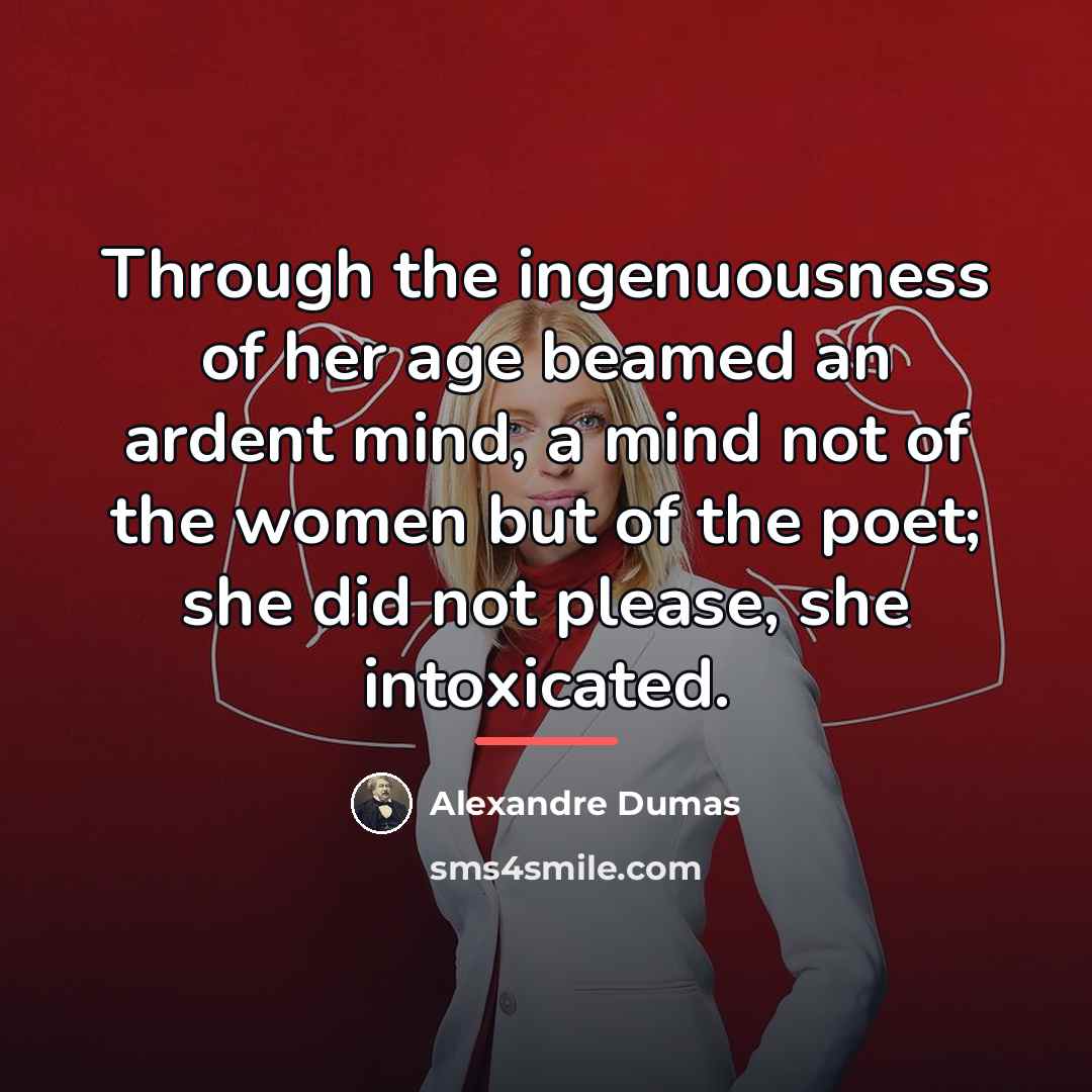 “Through the ingenuousness of her age beamed an ardent mind,…” quote by Alexandre Dumas