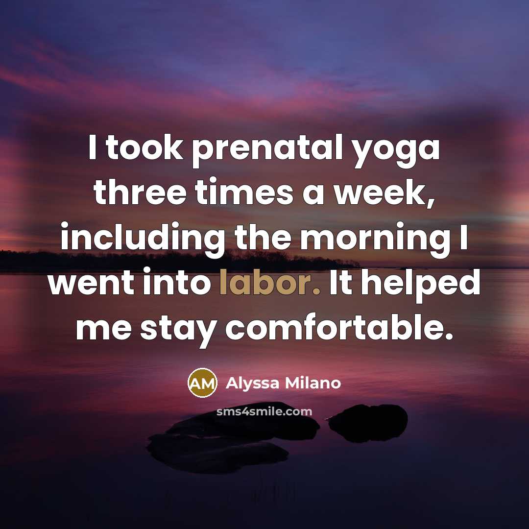 “I took prenatal yoga three times a week, including the…” quote by Alyssa Milano