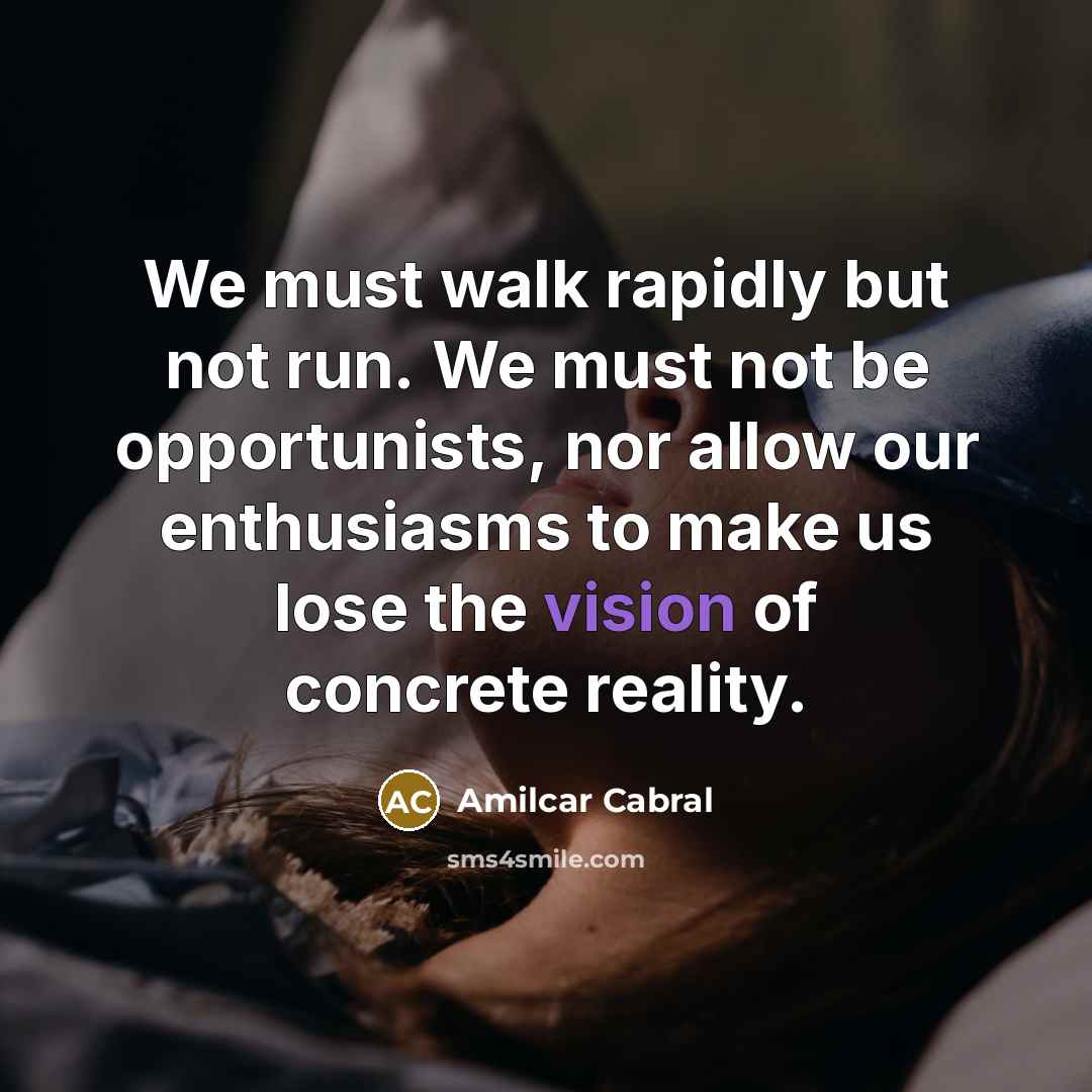 “We must walk rapidly but not run. We must not…” quote by Amilcar Cabral