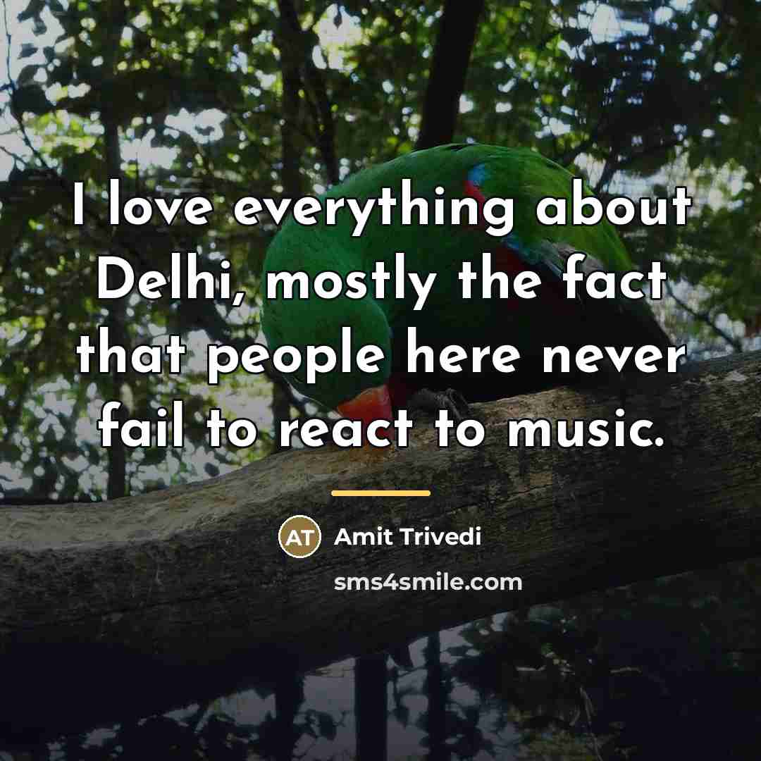“I love everything about Delhi, mostly the fact that people…” quote by Amit Trivedi
