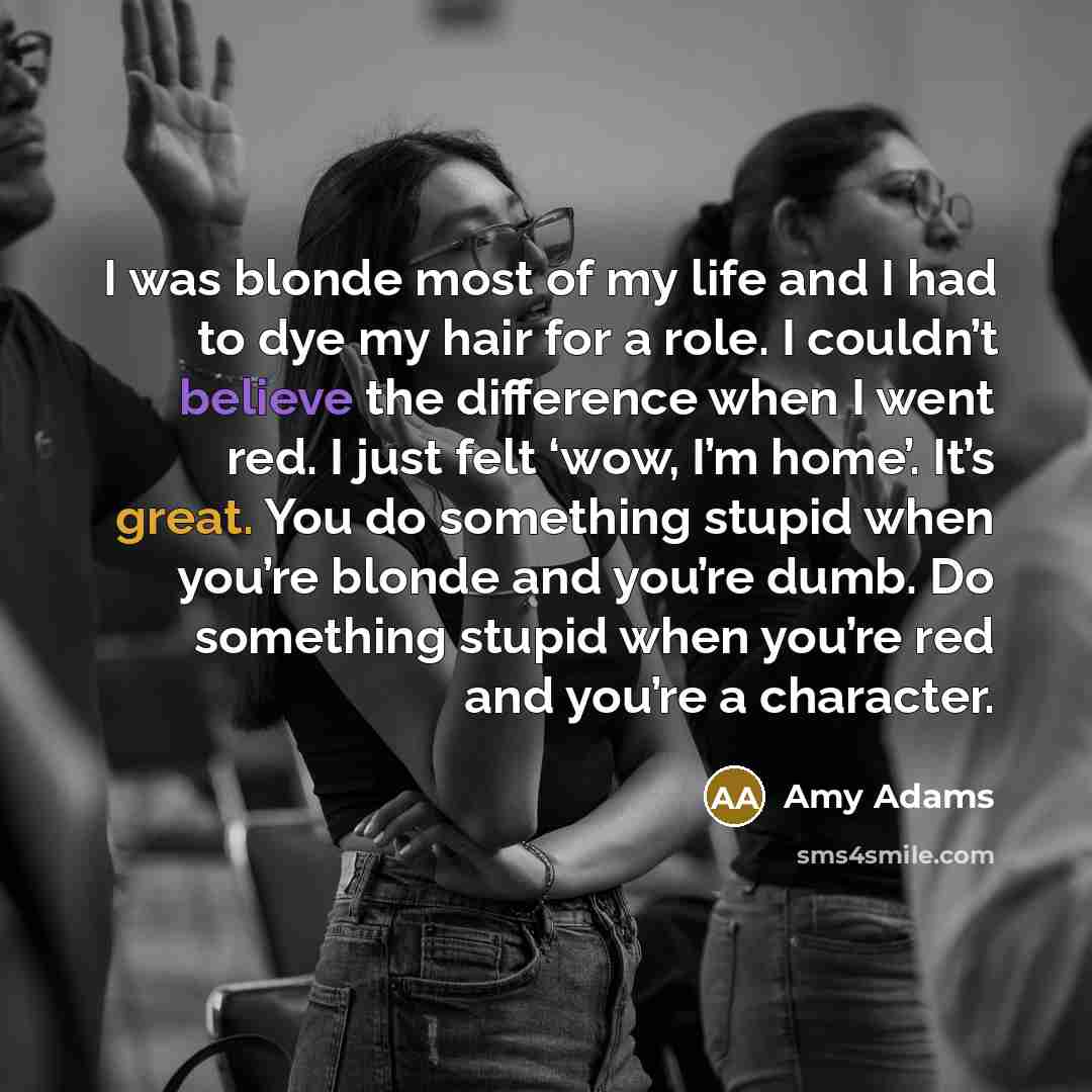 “I was blonde most of my life and I had…” quote by Amy Adams