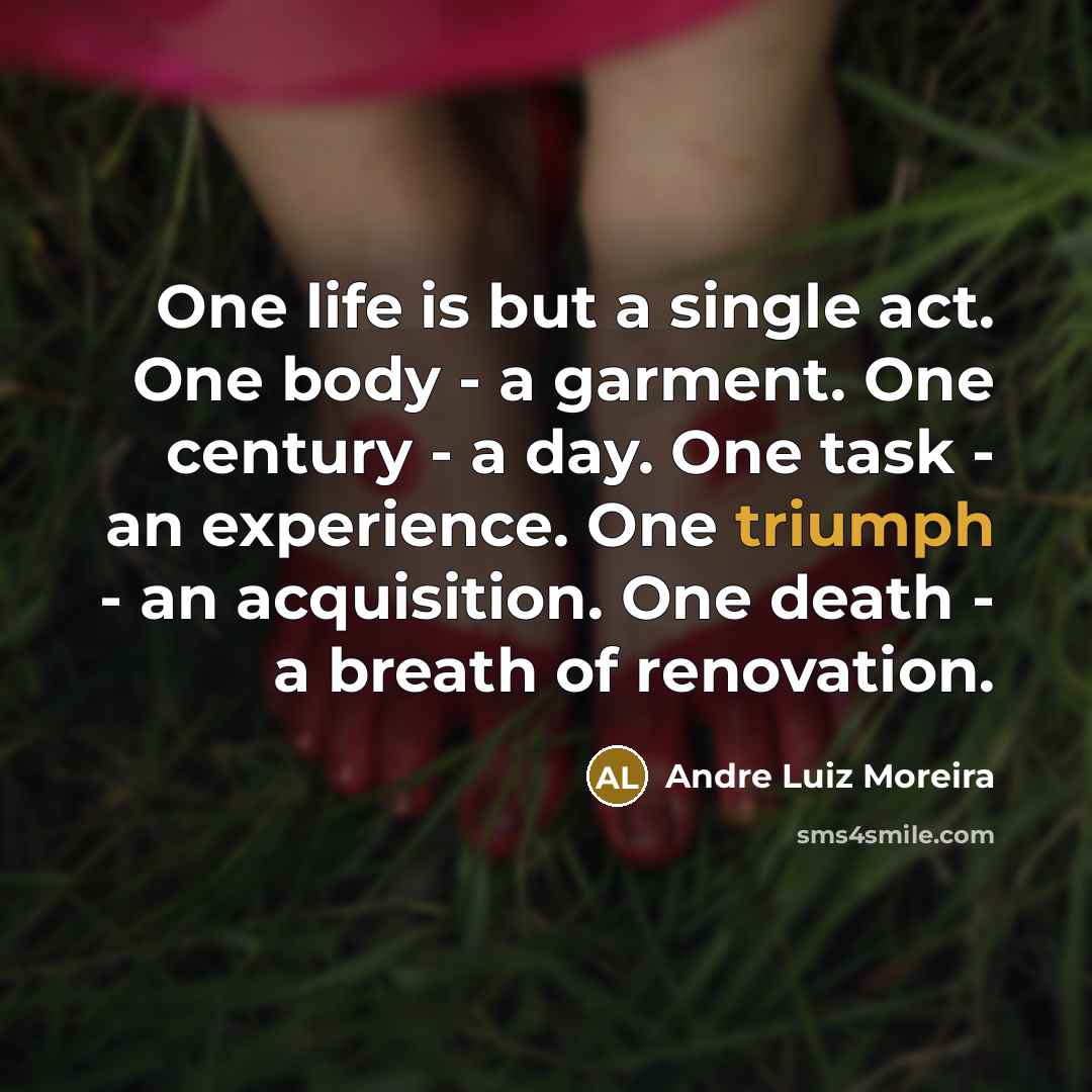 “One life is but a single act. One body -…” quote by Andre Luiz Moreira