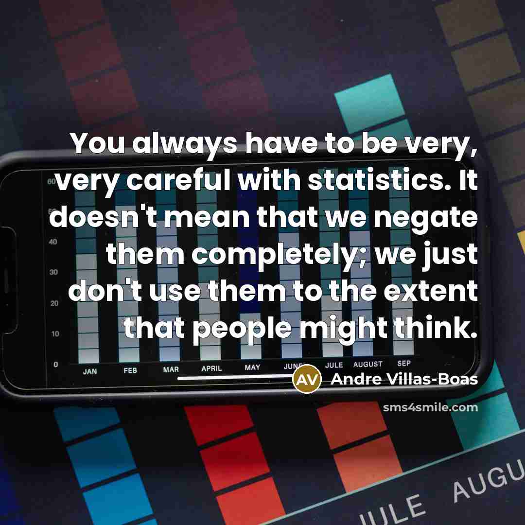 “You always have to be very, very careful with statistics.…” quote by Andre Villas-Boas