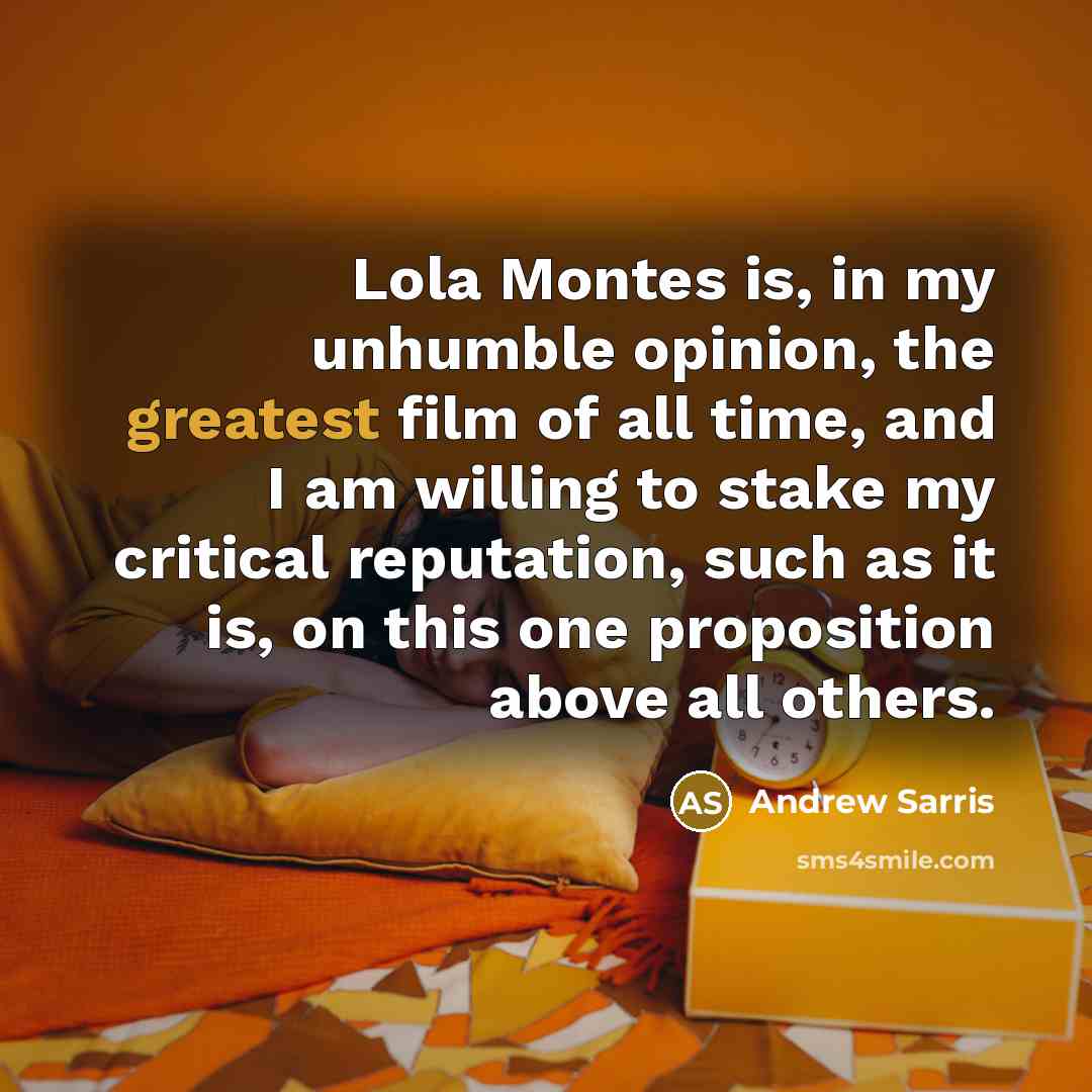 “Lola Montes is, in my unhumble opinion, the greatest film…” quote by Andrew Sarris