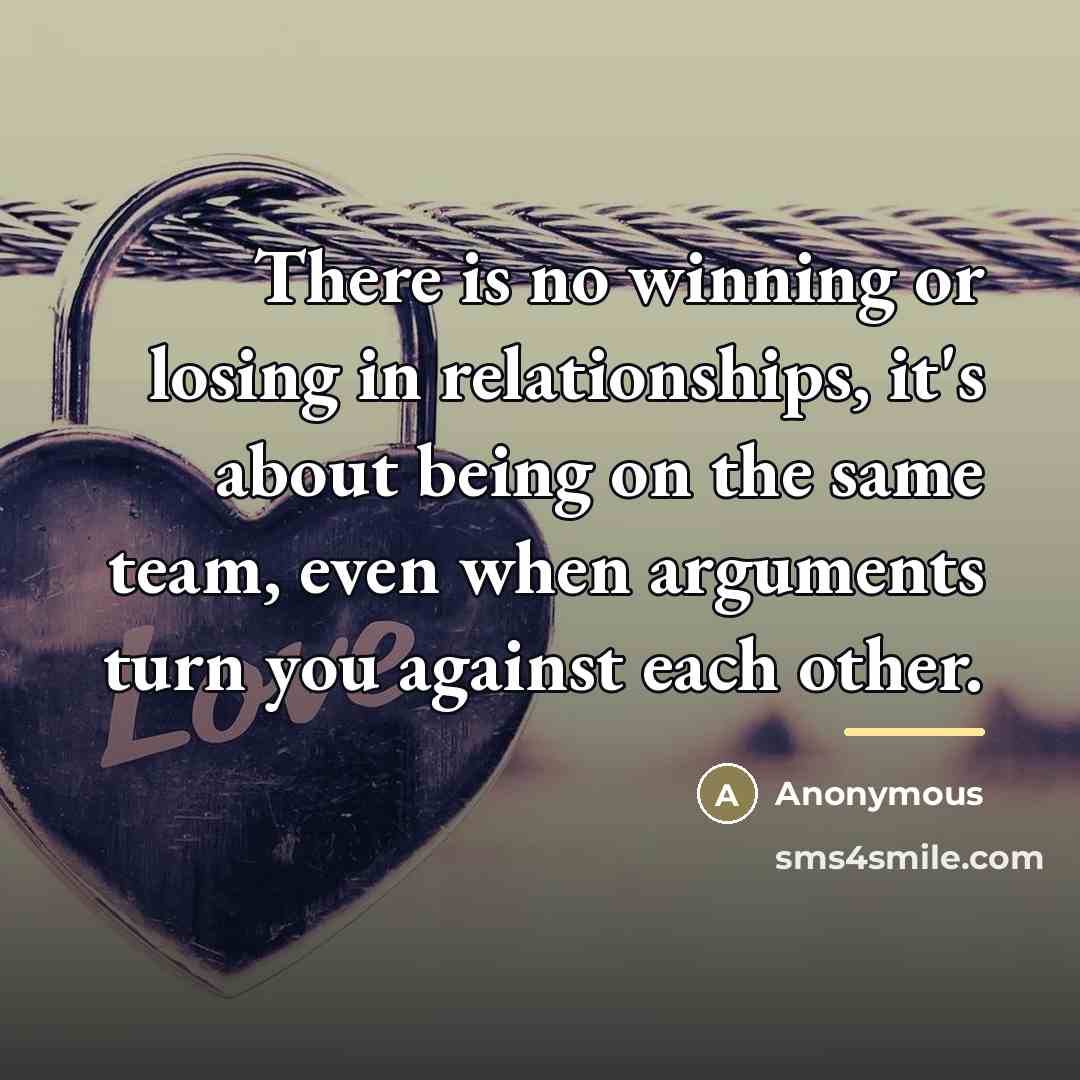 “There is no winning or losing in relationships, it's about…” quote by Anonymous