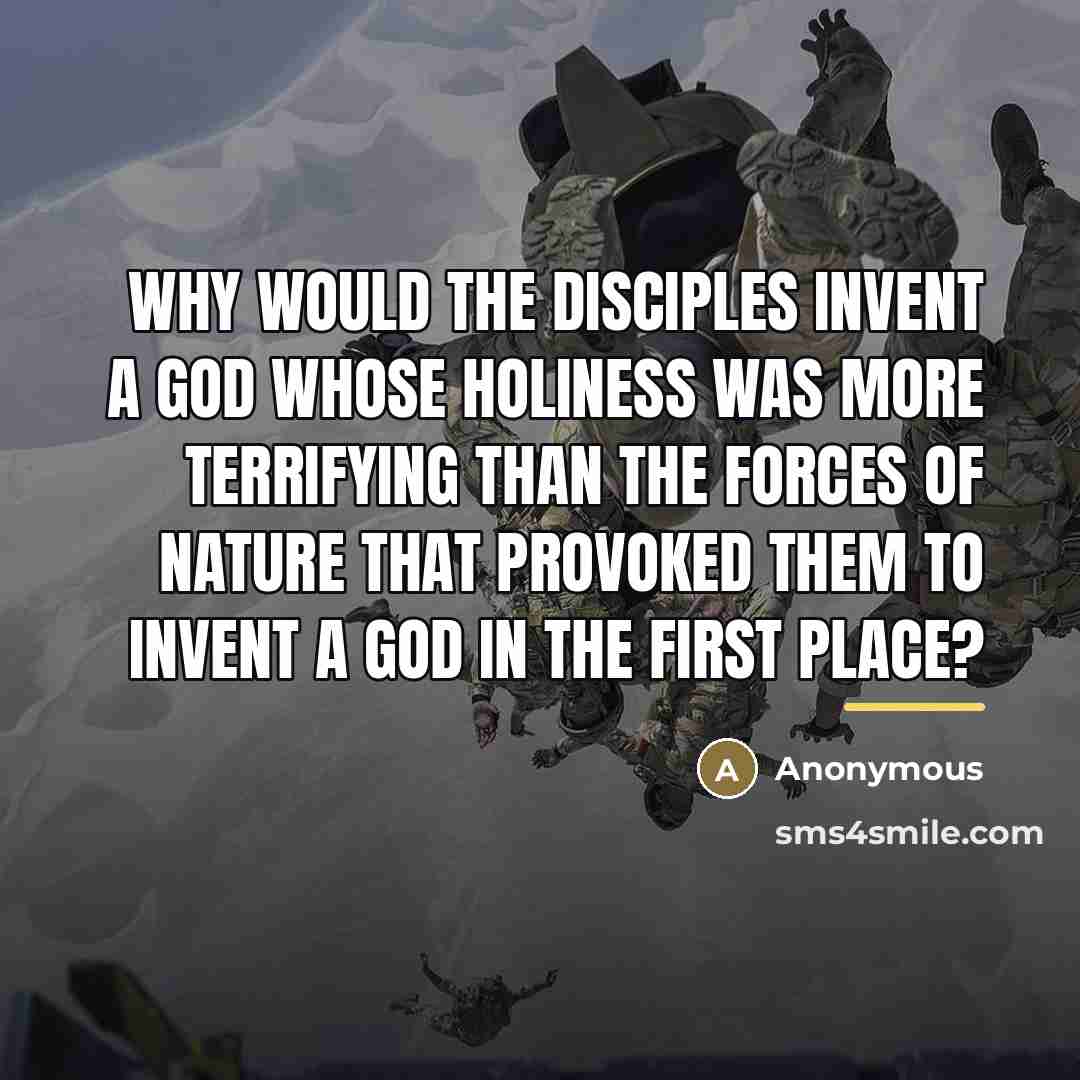 “Why would the disciples invent a God whose holiness was…” quote by Anonymous