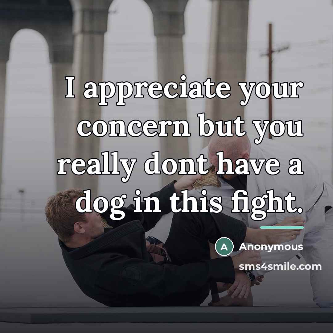 “I appreciate your concern but you really dont have a…” quote by Anonymous
