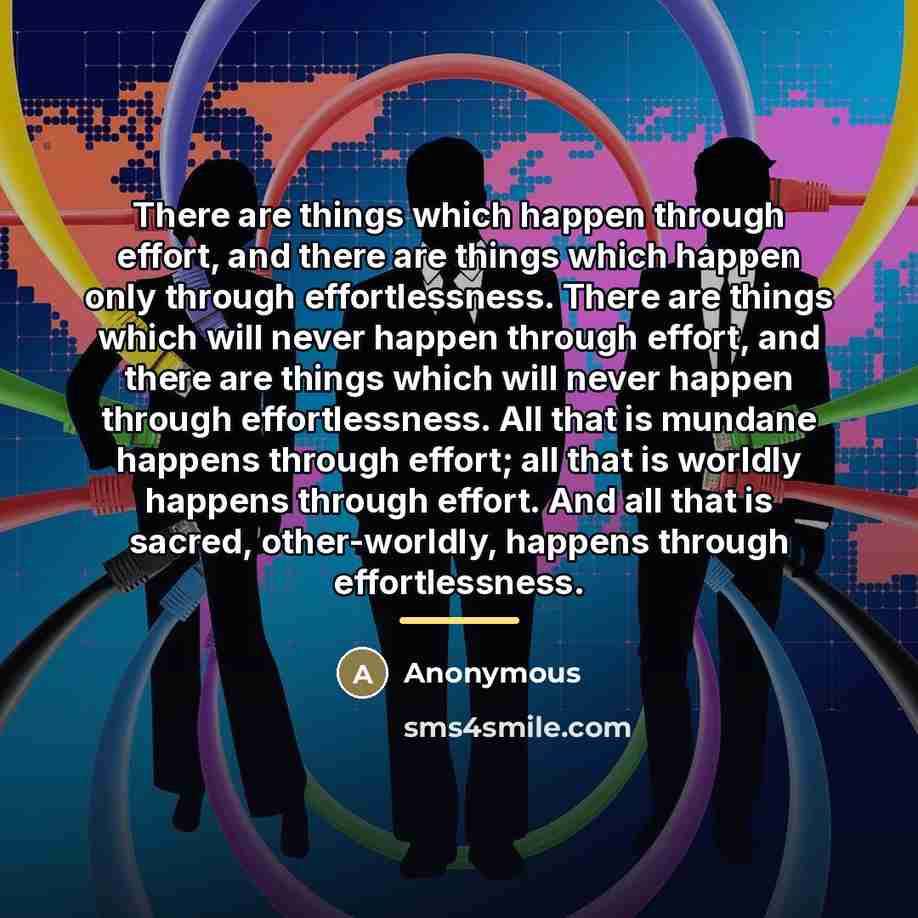 “There are things which happen through effort, and there are…” quote by Anonymous
