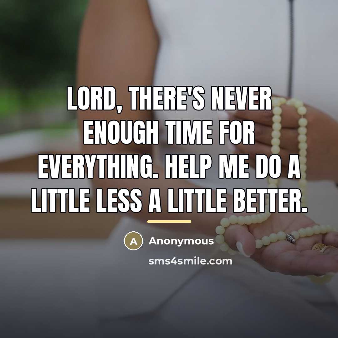 “Lord, there's never enough time for everything. Help me do…” quote by Anonymous