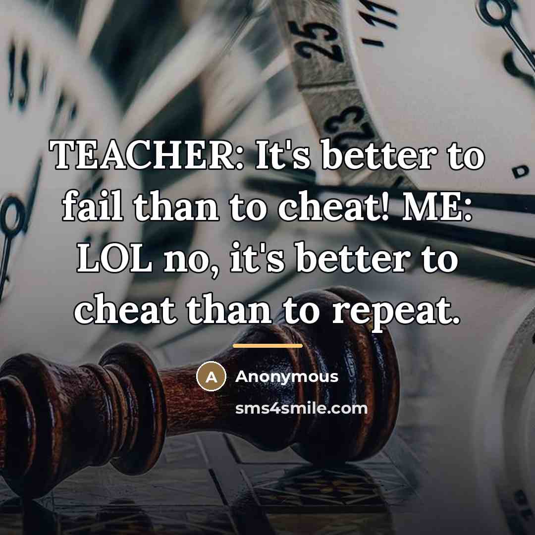 “TEACHER: It's better to fail than to cheat! ME: LOL…” quote by Anonymous