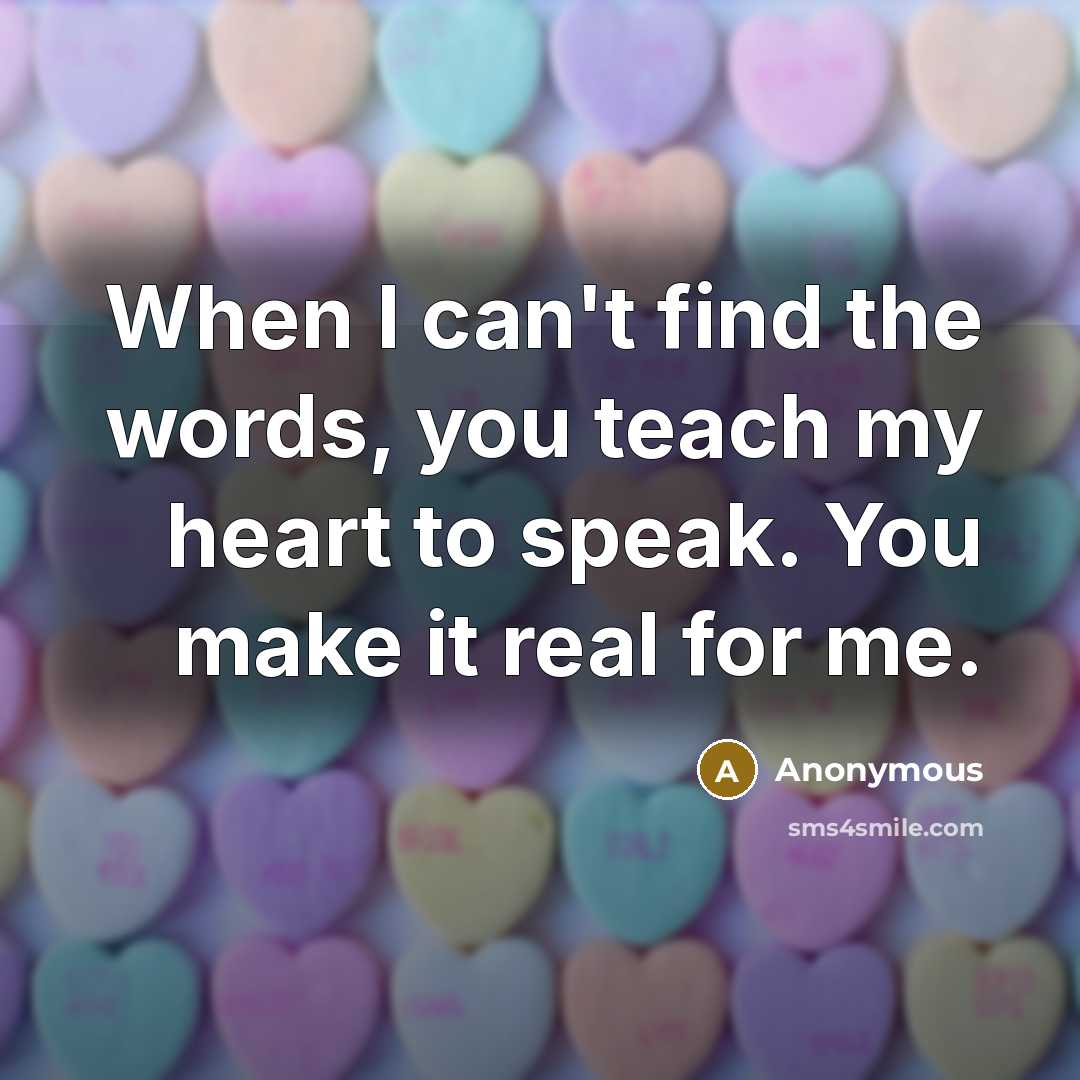 “When I can't find the words, you teach my heart…” quote by Anonymous