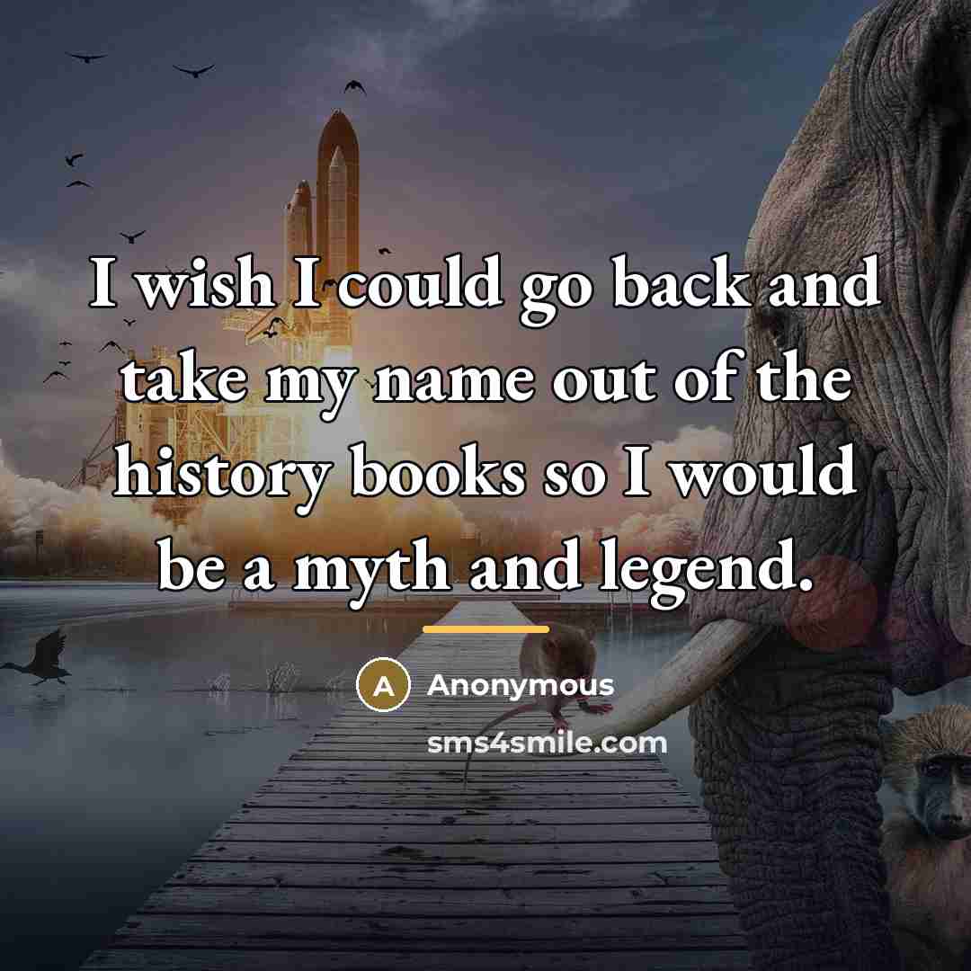 “I wish I could go back and take my name…” quote by Anonymous