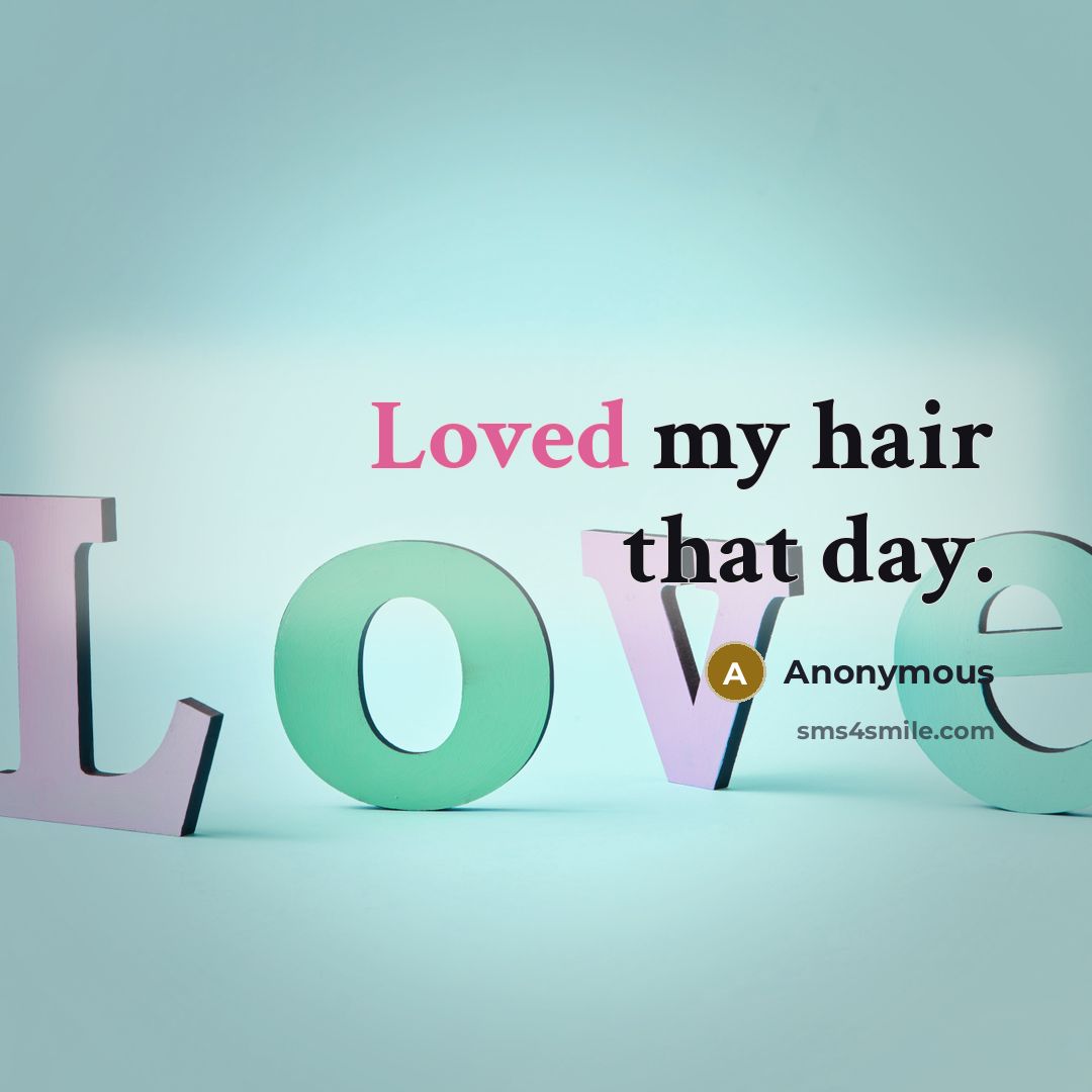 “Loved my hair that day.…” quote by Anonymous