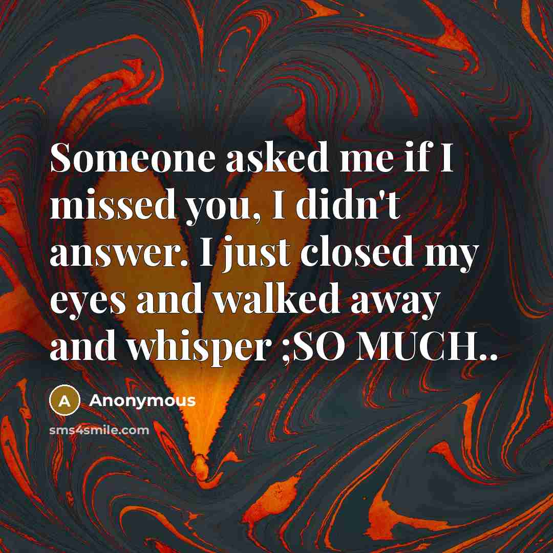 “Someone asked me if I missed you, I didn't answer.…” quote by Anonymous