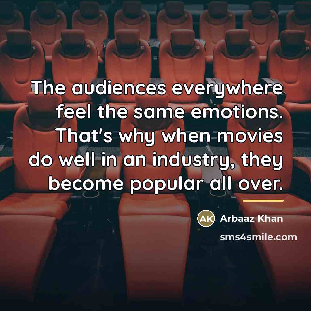 “The audiences everywhere feel the same emotions. That's why when…” quote by Arbaaz Khan