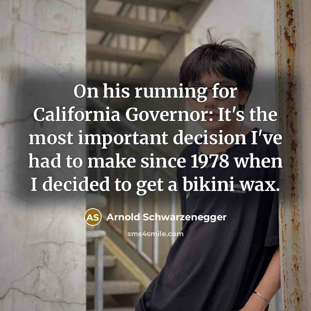 “On his running for California Governor: It's the most important…” quote by Arnold Schwarzenegger